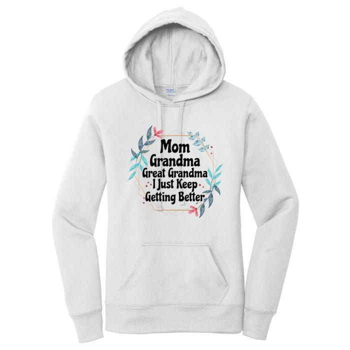 Mom Grandma Great Grandma I Just Keep Getting Better Women's Pullover Hoodie