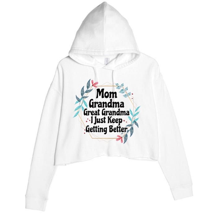 Mom Grandma Great Grandma I Just Keep Getting Better Crop Fleece Hoodie