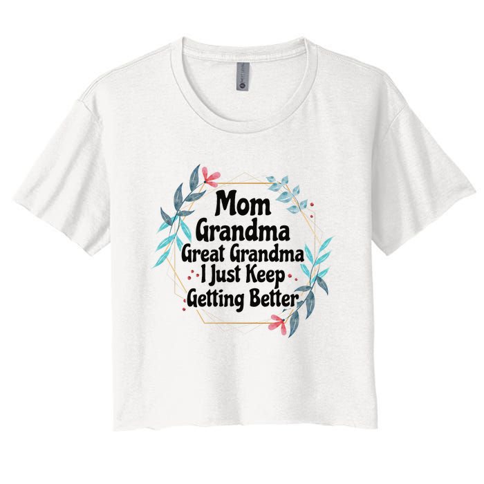 Mom Grandma Great Grandma I Just Keep Getting Better Women's Crop Top Tee