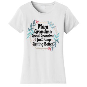 Mom Grandma Great Grandma I Just Keep Getting Better Women's T-Shirt