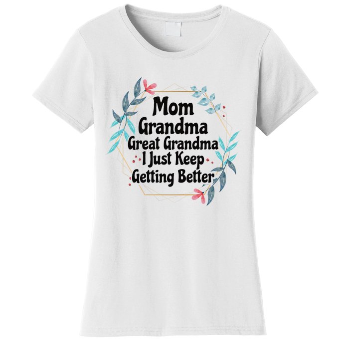 Mom Grandma Great Grandma I Just Keep Getting Better Women's T-Shirt