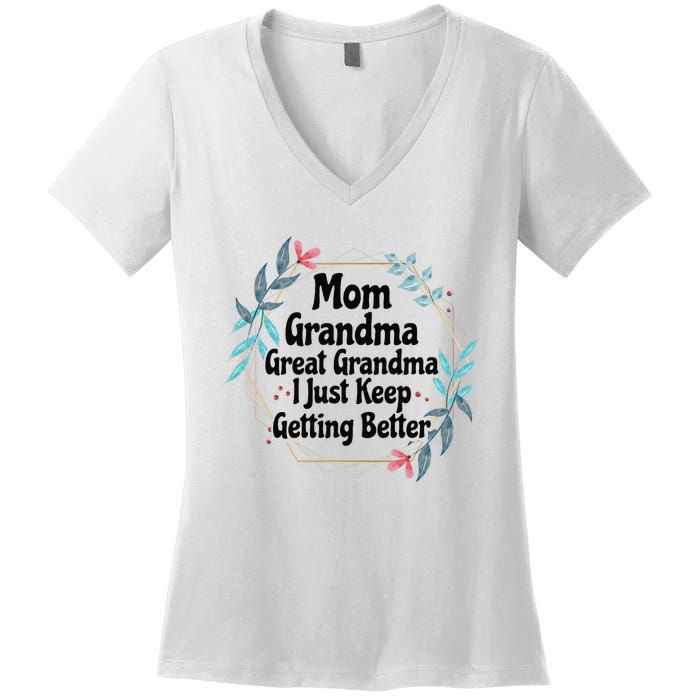 Mom Grandma Great Grandma I Just Keep Getting Better Women's V-Neck T-Shirt