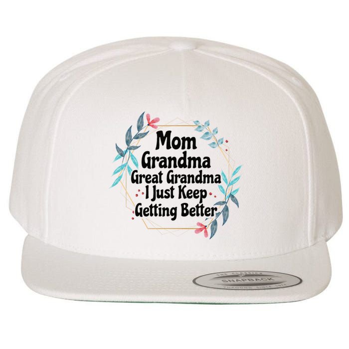 Mom Grandma Great Grandma I Just Keep Getting Better Wool Snapback Cap