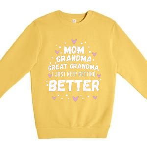 Mom Grandma Great Grandma, I Just Keep Getting Better Premium Crewneck Sweatshirt