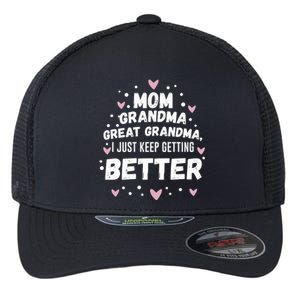 Mom Grandma Great Grandma, I Just Keep Getting Better Flexfit Unipanel Trucker Cap