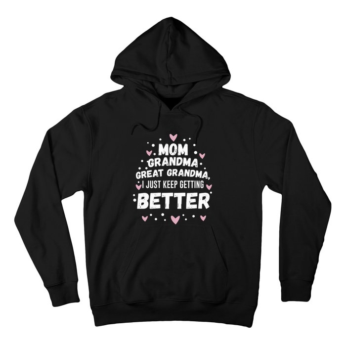 Mom Grandma Great Grandma, I Just Keep Getting Better Hoodie