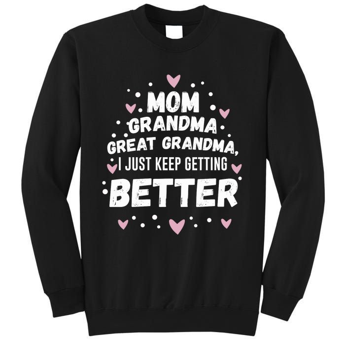 Mom Grandma Great Grandma, I Just Keep Getting Better Sweatshirt