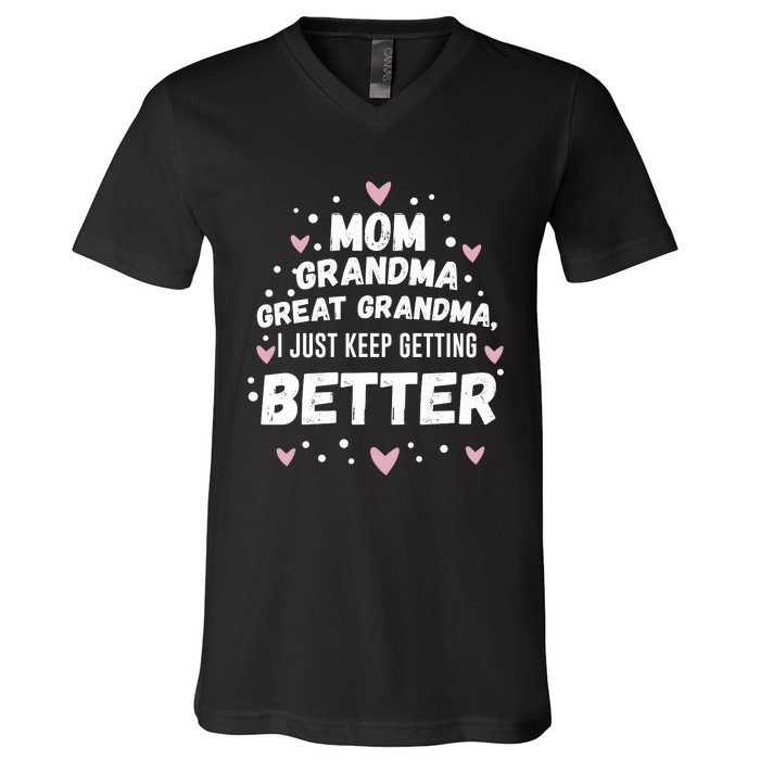 Mom Grandma Great Grandma, I Just Keep Getting Better V-Neck T-Shirt