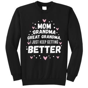 Mom Grandma Great Grandma, I Just Keep Getting Better Tall Sweatshirt