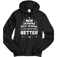 Mom Grandma Great Grandma, I Just Keep Getting Better Tie Dye Hoodie