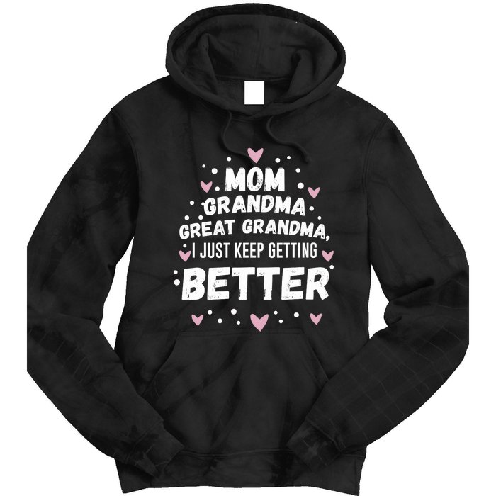 Mom Grandma Great Grandma, I Just Keep Getting Better Tie Dye Hoodie