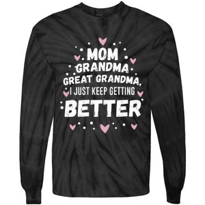 Mom Grandma Great Grandma, I Just Keep Getting Better Tie-Dye Long Sleeve Shirt