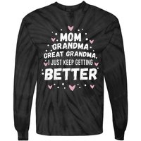 Mom Grandma Great Grandma, I Just Keep Getting Better Tie-Dye Long Sleeve Shirt