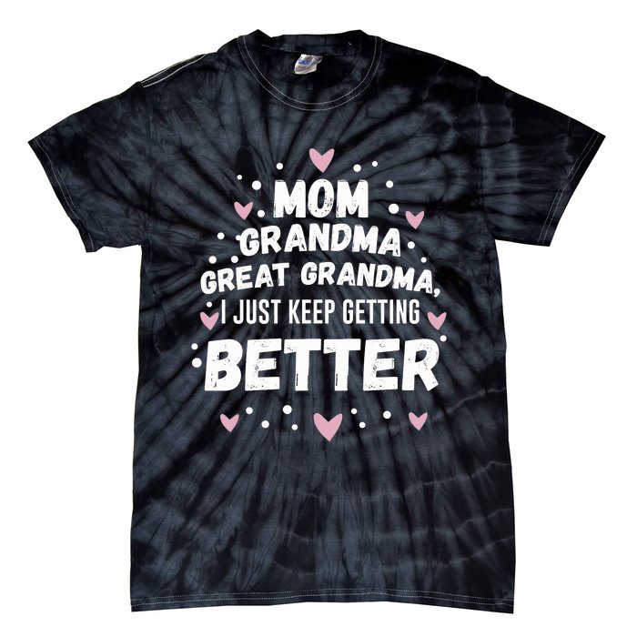 Mom Grandma Great Grandma, I Just Keep Getting Better Tie-Dye T-Shirt