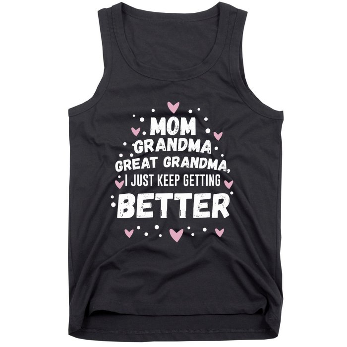 Mom Grandma Great Grandma, I Just Keep Getting Better Tank Top