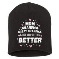 Mom Grandma Great Grandma, I Just Keep Getting Better Short Acrylic Beanie