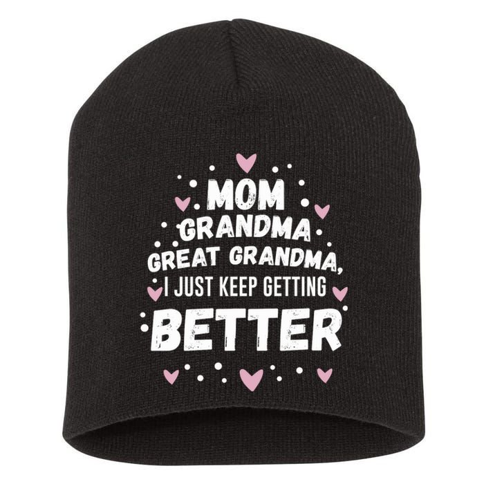 Mom Grandma Great Grandma, I Just Keep Getting Better Short Acrylic Beanie