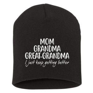 Mom Grandma Great Grandma I Just Keep Getting Better Short Acrylic Beanie