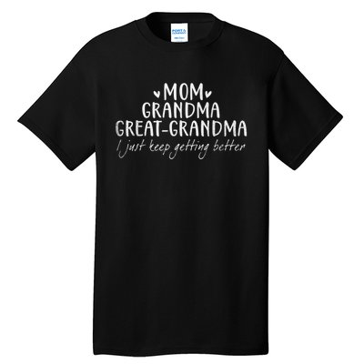 Mom Grandma Great Grandma I Just Keep Getting Better, Mother Tall T-Shirt