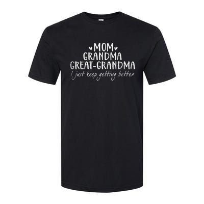 Mom Grandma Great Grandma I Just Keep Getting Better, Mother Softstyle CVC T-Shirt