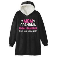 Mom Grandma Great Grandma I Just Keep Getting Better Mother Hooded Wearable Blanket