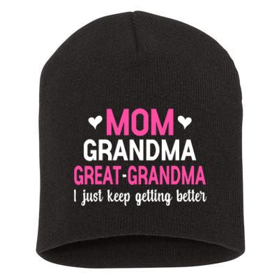 Mom Grandma Great Grandma I Just Keep Getting Better Mother Short Acrylic Beanie