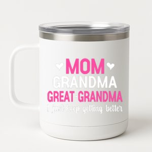 Mom Grandma Great Grandma I Just Keep Getting Better Mother 12 oz Stainless Steel Tumbler Cup