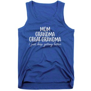 Mom Grandma Great Grandma I Keep Getting Better Mom Gifts Tank Top