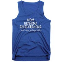 Mom Grandma Great Grandma I Keep Getting Better Mom Gifts Tank Top