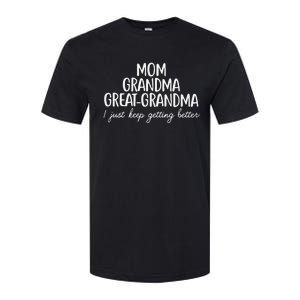 Mom Grandma Great Grandma I Keep Getting Better Mom Gifts Softstyle CVC T-Shirt