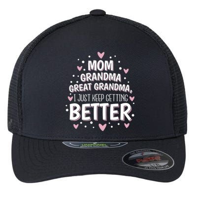 Mom Grandma Great Grandma I Just Keep Getting Better Great Gift Flexfit Unipanel Trucker Cap