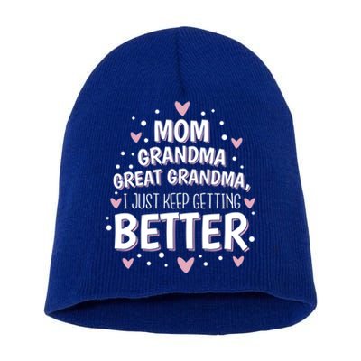 Mom Grandma Great Grandma I Just Keep Getting Better Great Gift Short Acrylic Beanie