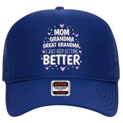 Mom Grandma Great Grandma I Just Keep Getting Better Great Gift High Crown Mesh Back Trucker Hat