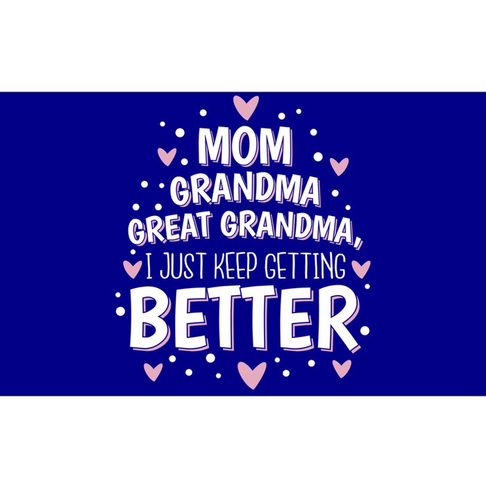 Mom Grandma Great Grandma I Just Keep Getting Better Bumper Sticker