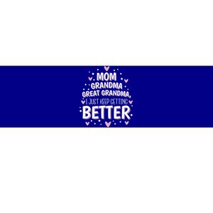 Mom Grandma Great Grandma I Just Keep Getting Better Bumper Sticker