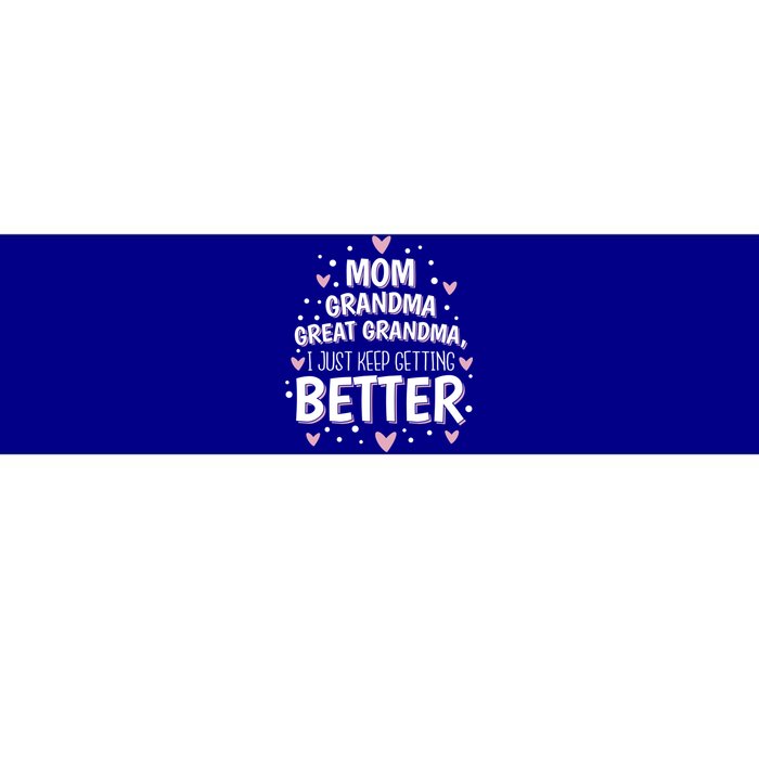 Mom Grandma Great Grandma I Just Keep Getting Better Bumper Sticker