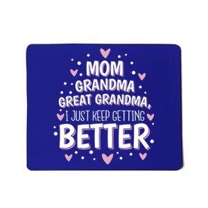 Mom Grandma Great Grandma I Just Keep Getting Better Mousepad