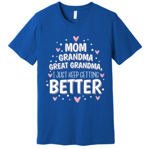 Mom Grandma Great Grandma I Just Keep Getting Better Premium T-Shirt