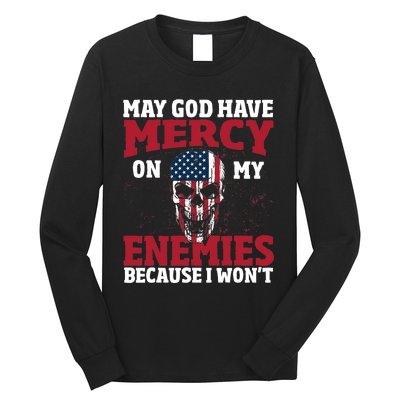 May god have mercy on my enemies because i wont Long Sleeve Shirt