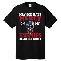 May god have mercy on my enemies because i wont Tall T-Shirt