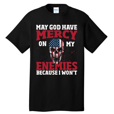 May god have mercy on my enemies because i wont Tall T-Shirt