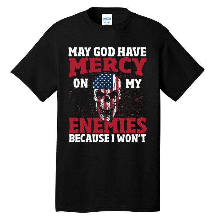 May god have mercy on my enemies because i wont Tall T-Shirt