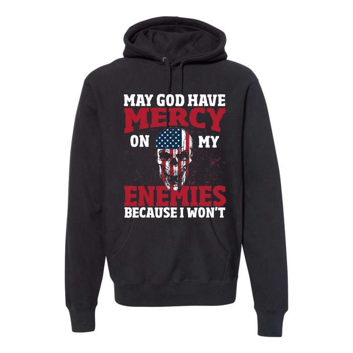 May god have mercy on my enemies because i wont Premium Hoodie