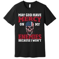 May god have mercy on my enemies because i wont Premium T-Shirt