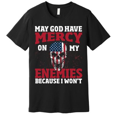 May god have mercy on my enemies because i wont Premium T-Shirt