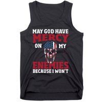 May god have mercy on my enemies because i wont Tank Top