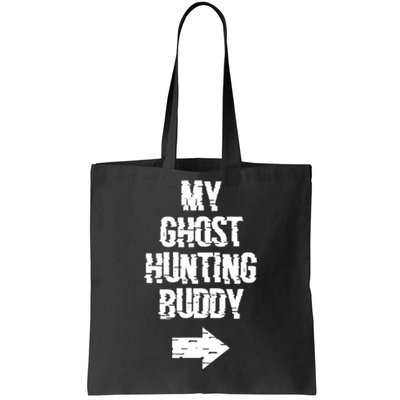 My Ghost Hunting Buddy Ghost Hunt Right Arrow Tote Bag