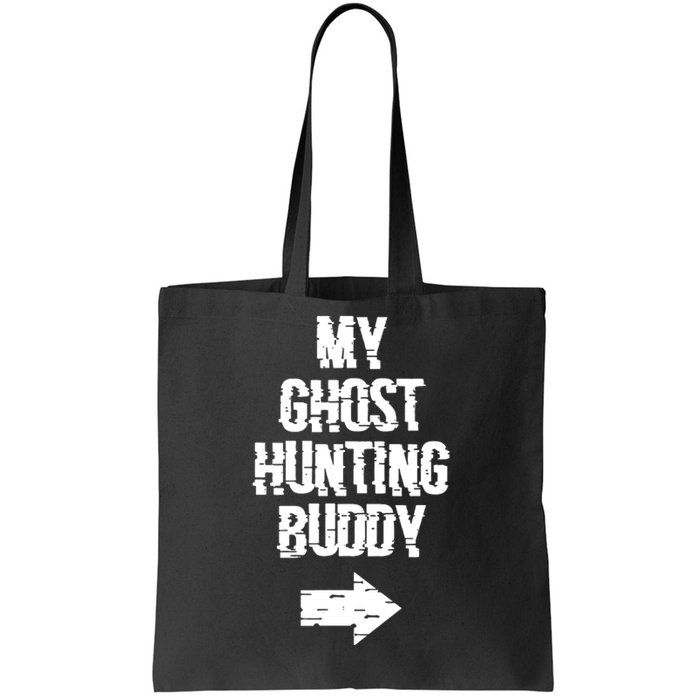 My Ghost Hunting Buddy Ghost Hunt Right Arrow Tote Bag