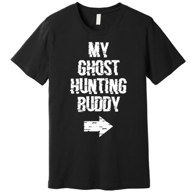 My Ghost Hunting Buddy Ghost Hunt Right Arrow Premium T-Shirt