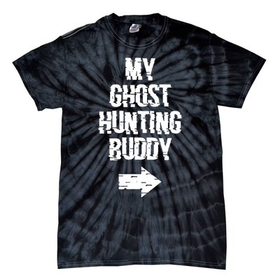 My Ghost Hunting Buddy Ghost Hunt Right Arrow Tie-Dye T-Shirt